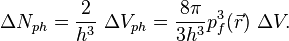 \Delta N_{ph} = \frac{2}{h^3} \ \Delta V_{ph} = \frac{8\pi}{3h^3}p_{f}^3(\vec{r}) \ \Delta V .