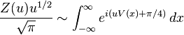  \frac{Z(u)u^{1/2}}{\sqrt \pi }\sim \int_{-\infty}^\infty e^{i (uV(x)+ \pi /4 )}\,dx 