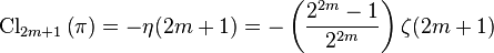 \operatorname{Cl}_{2m+1}\left(\pi\right)=-\eta(2m+1)=-\left(\frac{2^{2m}-1}{2^{2m}}\right)\zeta(2m+1)