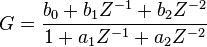  G = \frac { b_0 + b_1 Z^{-1} + b_2 Z^{-2} } {1 +a_1 Z^{-1} + a_2 Z^{-2} } \, 