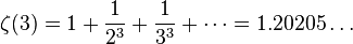 \zeta(3) = 1 + \frac{1}{2^3} + \frac{1}{3^3} + \cdots = 1.20205\dots\!