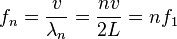 f_n = \frac{v}{\lambda_n} = \frac{nv}{2L} = n f_1\,\!