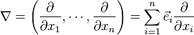  \nabla = \left( {\partial \over \partial x_1}, \cdots, {\partial \over \partial x_n} \right) = \sum_{i=1}^n \vec e_i {\partial \over \partial x_i}