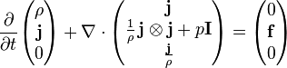 
\frac {\partial}{\partial t}\begin{pmatrix}\rho  \\  \bold j  \\0\end{pmatrix}+ \nabla \cdot \begin{pmatrix}\bold j \\ \frac 1 \rho \, \bold j \otimes \bold j + p \bold I\\ \frac \bold j \rho\end{pmatrix} = \begin{pmatrix}0 \\  \bold f \\ 0 \end{pmatrix}
