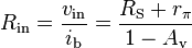 R_\mathrm{in} = \frac{v_\mathrm{in}}{i_\mathrm{b}} = \frac{R_\mathrm{S}+r_{\pi}}{1-A_\mathrm{v}} \  