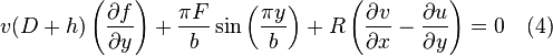 
 v(D+h)\left(\frac{\partial f}{\partial y}\right)+\frac{\pi F}{b}\sin \left(\frac{\pi y}{b}\right)+R\left(\frac{\partial v}{\partial x}-\frac{\partial u}{\partial y}\right)=0 \quad (4)
