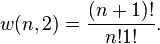 
w(n,2)=\frac{(n+1)!}{n!1!}.
