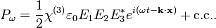 P_\omega = \frac{1}{2} \chi^{(3)} \varepsilon_0 E_1 E_2 E_3^* e^{i(\omega t - \mathbf{k} \cdot \mathbf{x} ) } + \text{c.c.}.