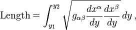 \text{Length} = \int^{y_2}_{y_1} \sqrt{ g_{\alpha \beta} \frac{d x^{\alpha}}{d y} \frac{d x^{\beta}}{d y} } \, d y \,,