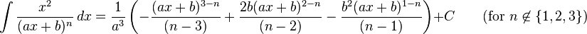 \int\frac{x^2}{(ax + b)^n} \, dx= \frac{1}{a^3}\left(-\frac{(ax + b)^{3-n}}{(n-3)} + \frac{2b (ax + b)^{2-n}}{(n-2)} - \frac{b^2 (ax + b)^{1-n}}{(n - 1)}\right) + C \qquad\text{(for } n\not\in \{1, 2, 3\}\mbox{)}