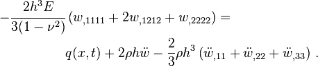 
   \begin{align}
   -\cfrac{2h^3E}{3(1-\nu^2)}& \left(w_{,1111} + 2w_{,1212} + w_{,2222}\right) =  \\
    &  q(x,t) + 2\rho h\ddot{w} - \frac{2}{3}\rho h^3\left(\ddot{w}_{,11}+\ddot{w}_{,22} + \ddot{w}_{,33}\right) \,.
   \end{align}
