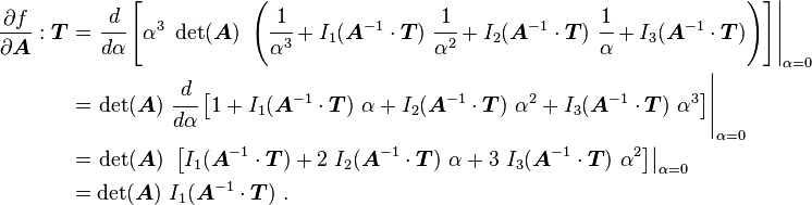  \begin{align}
    \frac{\partial f}{\partial \boldsymbol{A}}:\boldsymbol{T} 
    & = \left.\cfrac{d}{d\alpha} \left[\alpha^3~\det(\boldsymbol{A})~
      \left(\cfrac{1}{\alpha^3} + I_1(\boldsymbol{A}^{-1}\cdot\boldsymbol{T})~\cfrac{1}{\alpha^2} + 
      I_2(\boldsymbol{A}^{-1}\cdot\boldsymbol{T})~\cfrac{1}{\alpha} + I_3(\boldsymbol{A}^{-1}\cdot\boldsymbol{T})\right)
          \right] \right|_{\alpha=0} \\
    & = \left.\det(\boldsymbol{A})~\cfrac{d}{d\alpha} \left[
           1 + I_1(\boldsymbol{A}^{-1}\cdot\boldsymbol{T})~\alpha + 
            I_2(\boldsymbol{A}^{-1}\cdot\boldsymbol{T})~\alpha^2 + I_3(\boldsymbol{A}^{-1}\cdot\boldsymbol{T})~\alpha^3
          \right] \right|_{\alpha=0} \\
    & = \left.\det(\boldsymbol{A})~\left[I_1(\boldsymbol{A}^{-1}\cdot\boldsymbol{T}) + 
            2~I_2(\boldsymbol{A}^{-1}\cdot\boldsymbol{T})~\alpha + 3~I_3(\boldsymbol{A}^{-1}\cdot\boldsymbol{T})~\alpha^2
          \right] \right|_{\alpha=0} \\
    & = \det(\boldsymbol{A})~I_1(\boldsymbol{A}^{-1}\cdot\boldsymbol{T}) ~.
  \end{align}
