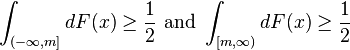 \int_{(-\infty,m]} dF(x) \geq \frac{1}{2}\text{ and }\int_{[m,\infty)} dF(x) \geq \frac{1}{2}\,\!