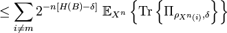 
  \leq\sum_{i\neq m}2^{-n\left[  H\left(  B\right)  -\delta\right]
}\ \mathbb{E}_{X^{n}}\left\{  \text{Tr}\left\{  \Pi_{\rho_{X^{n}\left(
i\right)  },\delta}\right\}  \right\}  