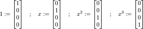  1 := \begin{bmatrix} 1 \\ 0 \\ 0 \\ 0 \end{bmatrix} \quad ; \quad x := \begin{bmatrix} 0 \\ 1 \\ 0 \\ 0 \end{bmatrix} \quad ; \quad x^2 := \begin{bmatrix} 0 \\ 0 \\ 1 \\ 0 \end{bmatrix} \quad ; \quad x^3 := \begin{bmatrix} 0 \\ 0 \\ 0 \\ 1 \end{bmatrix} \quad 