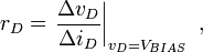  r_D = \left . \frac {\Delta v_D}{\Delta i_D} \right| _{v_D=V_{BIAS}} \ , 