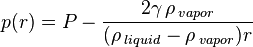 p(r) = P - \frac {2  \gamma\,  \rho\, _{vapor} } {(\rho\,_{liquid} - \rho\,_{vapor}) r}