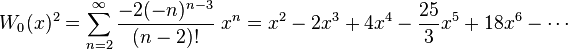 
W_0(x)^2 = \sum_{n=2}^\infty \frac{-2(-n)^{n-3}}{(n-2)!}\ x^n = x^2-2x^3+4x^4-\frac{25}{3}x^5+18x^6- \cdots
