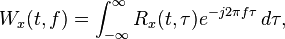 W_x(t, f)= \int_{-\infty}^\infty R_x(t, \tau)e^{-j2\pi f\tau}\, d\tau,