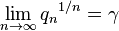 \lim_{n \to \infty}{q_n}^{1/n}= \gamma