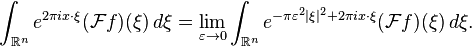 \int_{\mathbb{R}^n} e^{2\pi i x\cdot\xi}(\mathcal{F}f)(\xi)\,d\xi = \lim_{\varepsilon \to 0}\int_{\mathbb{R}^n} e^{-\pi\varepsilon^2|\xi|^2 + 2\pi i x\cdot\xi}(\mathcal{F}f)(\xi)\,d\xi.