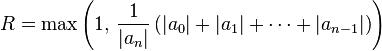 R=\max\left(1,\,\frac1{|a_n|}\left(|a_0|+|a_1|+\cdots+|a_{n-1}|\right)\right)