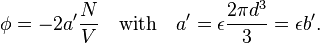 
\phi = -2 a' \frac{N}{V}\quad\hbox{with}\quad a' = \epsilon \frac{2\pi d^3}{3} =\epsilon b'.
