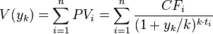 V(y_k) = \sum_{i=1}^{n}PV_i   =  \sum_{i=1}^{n} \frac{CF_i} {(1+y_k/k)^{k \cdot t_i}}  