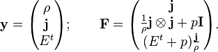 
{\bold y}=\begin{pmatrix}\rho  \\  \bold j  \\E^t \end{pmatrix}; \qquad {\bold F}=\begin{pmatrix}\bold j\\ \frac 1 \rho \bold j \otimes \bold j + p \bold I\\(E^t +p) \frac \bold j \rho \end{pmatrix}.
