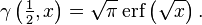 \gamma\left(\tfrac{1}{2}, x\right) = \sqrt\pi\,{\rm erf}\left(\sqrt x\right).