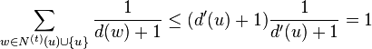 \sum_{w\in N^{(t)}(u)\cup\{u\}} \frac{1}{d(w)+1} \le (d'(u)+1) \frac{1}{d'(u)+1} = 1 