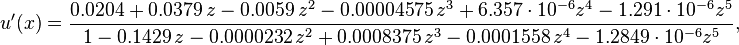 
u'(x)
=
\frac{
  0.0204 + 0.0379\, z 
  - 0.0059\, z^{2} 
  - 0.00004575\, z^{3} 
  + 6.357 \cdot 10^{-6} z^{4} 
  -1.291\cdot 10^{-6} z^{5}
}{
  1 - 0.1429\, z 
  - 0.0000232\, z^{2} 
  +0.0008375\, z^{3} 
  - 0.0001558\, z^{4} 
  - 1.2849\cdot 10^{-6} z^{5}
},
