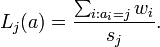 L_j(a)=\frac{\sum_{i:a_i=j} w_i}{s_j}.