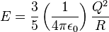 E = \frac{3}{5} \left( \frac{1}{4 \pi \epsilon_{0}} \right) \frac{Q^{2}}{R}