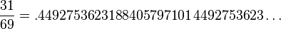 {\frac {31}{69}}=.4492753623188405797101\,4492753623\ldots 