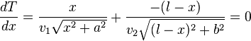 \frac{dT}{dx}=\frac{x}{v_1\sqrt{x^2 + a^2}} + \frac{ - (l - x)}{v_2\sqrt{(l-x)^2 + b^2}}=0