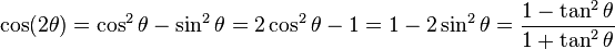  \cos (2\theta) = \cos^2 \theta - \sin^2 \theta = 2 \cos^2 \theta - 1 = 1 - 2 \sin^2 \theta = \frac{1 - \tan^2 \theta} {1 + \tan^2 \theta}
