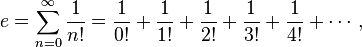 e = \sum_{n = 0}^\infty \frac{1}{n!} = \frac{1}{0!} + \frac{1}{1!} + \frac{1}{2!} + \frac{1}{3!} + \frac{1}{4!} + \cdots \,,