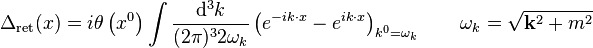 \Delta_{\mathrm{ret}}(x)=i\theta\left(x^0\right)\int \frac{\mathrm{d}^3k}{(2\pi)^3 2\omega_k} \left(e^{-ik\cdot x}-e^{ik\cdot x}\right)_{k^0=\omega_k}\qquad \omega_k=\sqrt{\mathbf{k}^2+m^2}