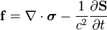  \mathbf{f} = \nabla\cdot\boldsymbol{\sigma} - \dfrac{1}{c^2} \dfrac{\partial \mathbf{S}}{\partial t}  \,\!