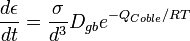  \frac{d\epsilon}{dt}= \frac{\sigma}{d^3} D_{gb} e^{-Q_{Coble}/RT}