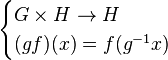 \begin{cases} G\times H\to H \\ (gf)(x)=f(g^{-1}x) \end{cases}