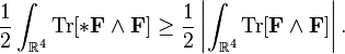 \frac{1}{2}\int_{\mathbb{R}^4}\operatorname{Tr}[*\bold{F}\wedge\bold{F}]\geq\frac{1}{2}\left|\int_{\mathbb{R}^4}\operatorname{Tr}[\bold{F}\wedge\bold{F}]\right|.