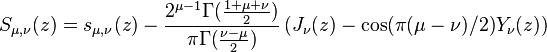 \displaystyle S_{\mu,\nu}(z) = s_{\mu,\nu}(z)  -\frac{2^{\mu-1}\Gamma(\frac{1+\mu+\nu}{2})}{\pi\Gamma(\frac{\nu-\mu}{2})}
\left(J_\nu(z)-\cos(\pi(\mu-\nu)/2)Y_\nu(z)\right)