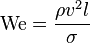 \mathrm{We} = \frac{\rho v^2 l}{\sigma}