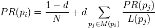 PR(p_i) = \frac{1-d}{N} + d \sum_{p_j \in M(p_i)} \frac{PR (p_j)}{L(p_j)}