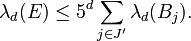  \lambda_d(E) \leq 5^{d} \sum_{j\in J'}\lambda_d(B_{j}). 