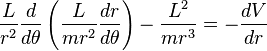 \frac{L}{r^{2}} \frac{d}{d\theta} \left( \frac{L}{mr^{2}} \frac{dr}{d\theta} \right)- \frac{L^{2}}{mr^{3}} = -\frac{dV}{dr}