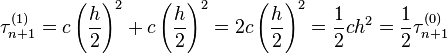 \tau_{n+1}^{(1)}=c\left(\frac{h}{2}\right)^2+c\left(\frac{h}{2}\right)^2=2c\left(\frac{h}{2}\right)^2=\frac{1}{2}ch^2=\frac{1}{2}\tau_{n+1}^{(0)}