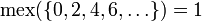 \mbox{mex}(\left \{0, 2, 4, 6, \ldots\right \}) = 1